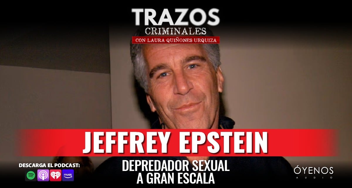 Jeffrey Epstein podcast, Jeffrey Epstein, podcast, Óyenos Audio, MundoNOW, Learn the story of Jeffrey Epstein