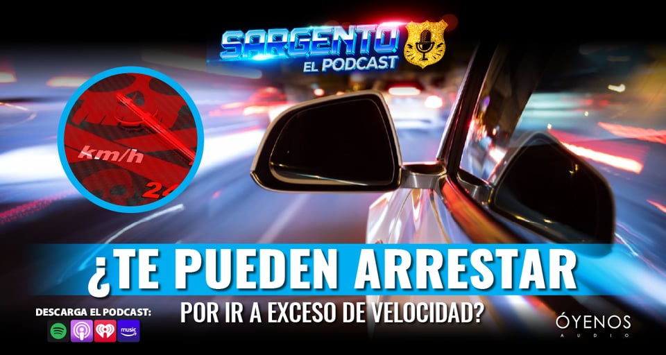 Arresto por velocidad, en el nuevo episodio de Sargento el Podcast