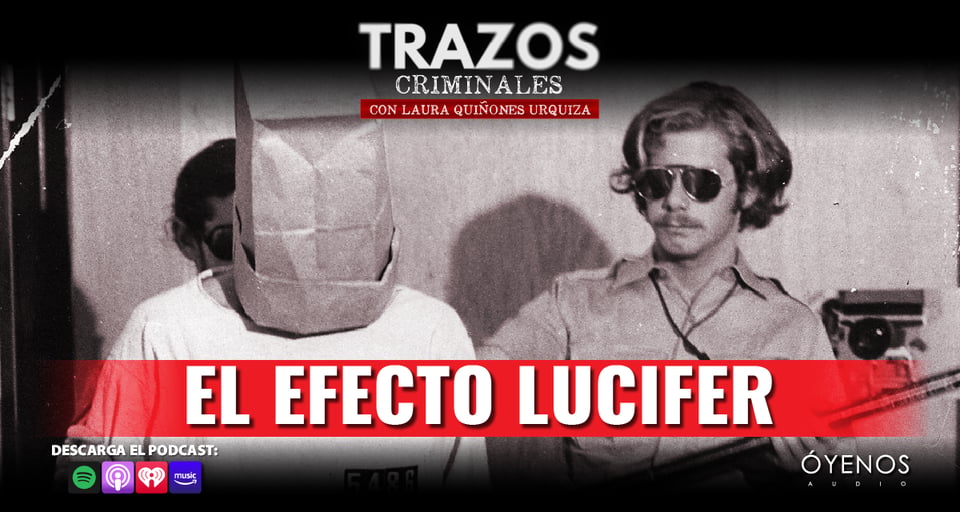 Efecto Lucifer, Zimbardo, Podcast, Trazos Criminales, Óyenos Audio