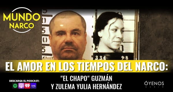 «El Chapo» Guzmán y Zulema Yulia Hernández: El amor en los tiempos del narco