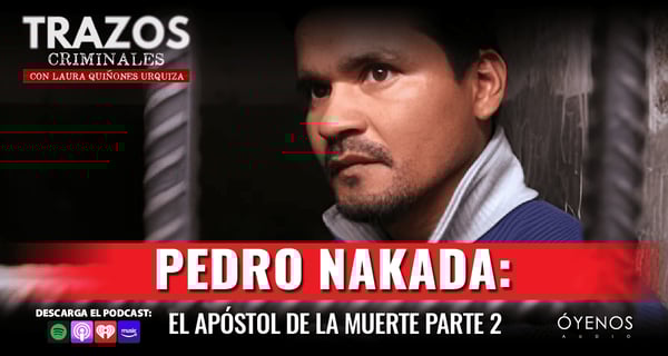 Pedro Nakada: El Apóstol de la Muerte, un asesino organizado con una misión divina