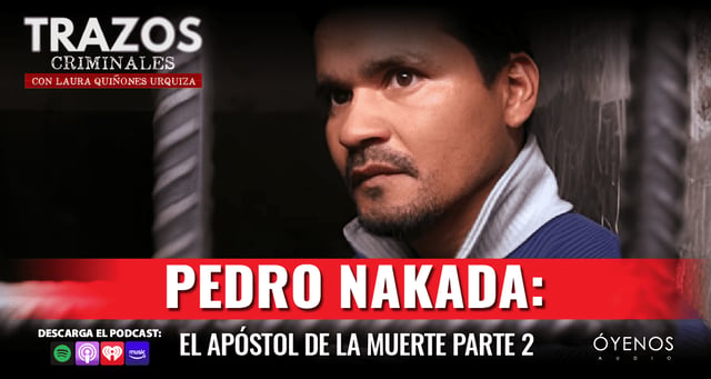 Pedro Nakada: El Apóstol de la Muerte, un asesino organizado con una misión divina
