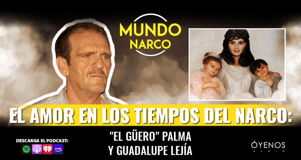 ‘El Güero’ Palma y Guadalupe Lejía»: amor en los tiempos del narco featured image