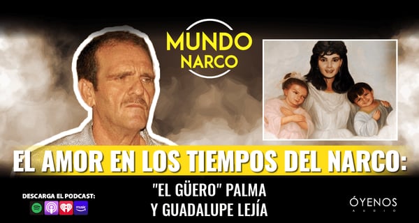 ‘El Güero’ Palma y Guadalupe Lejía»: amor en los tiempos del narco