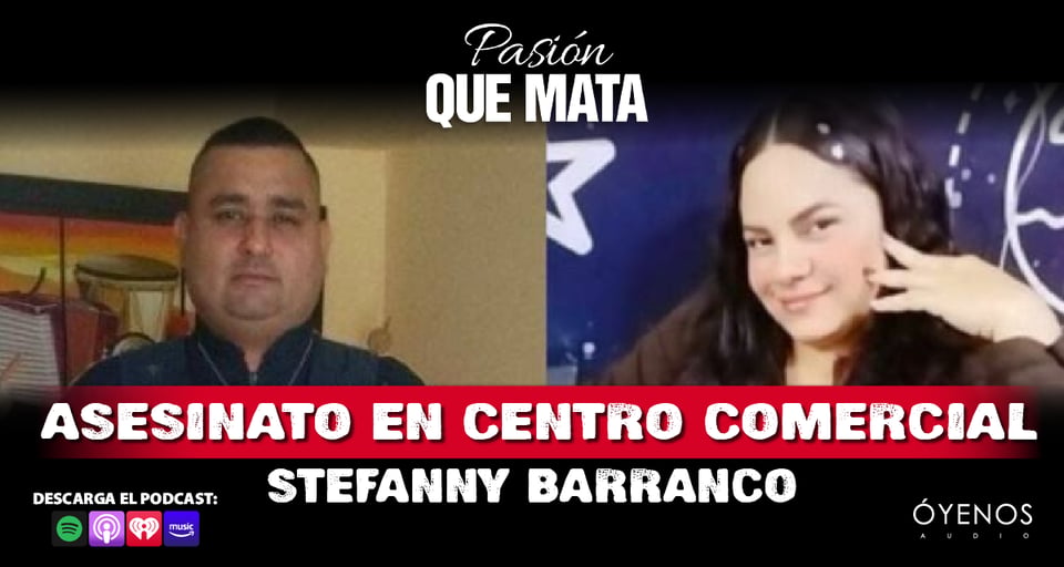 Stefanny Barranco: Asesinada en un Centro Comercial por su pareja