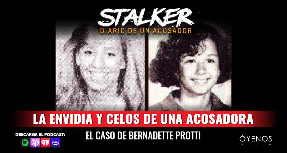 Bernadette Protti: La envidia y celos de una acosadora