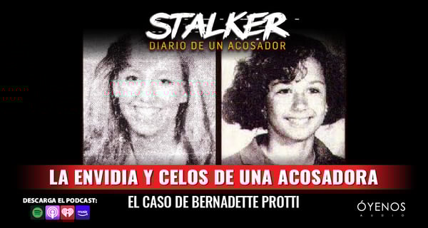 Bernadette Protti: La envidia y celos de una acosadora