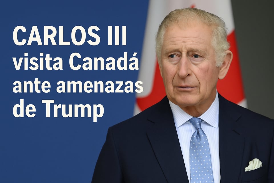 Carlos III visita Canadá, Trump, MundoNOW