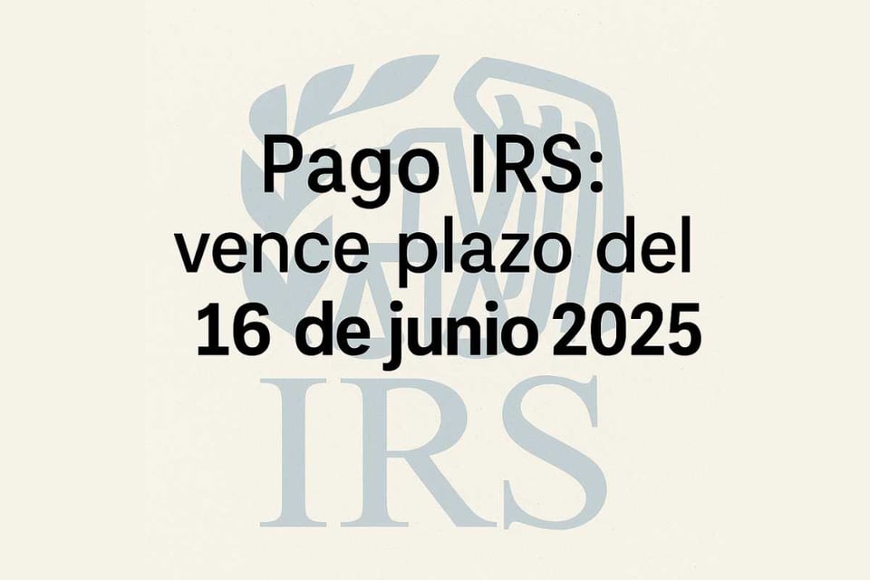 Impuestos IRS: ¿Tienes que hacer un pago estimado antes del 16 de junio? Revisa aquí