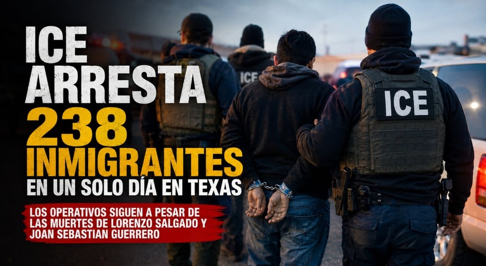 ICE reporta 238 arrestos en operativo en Texas