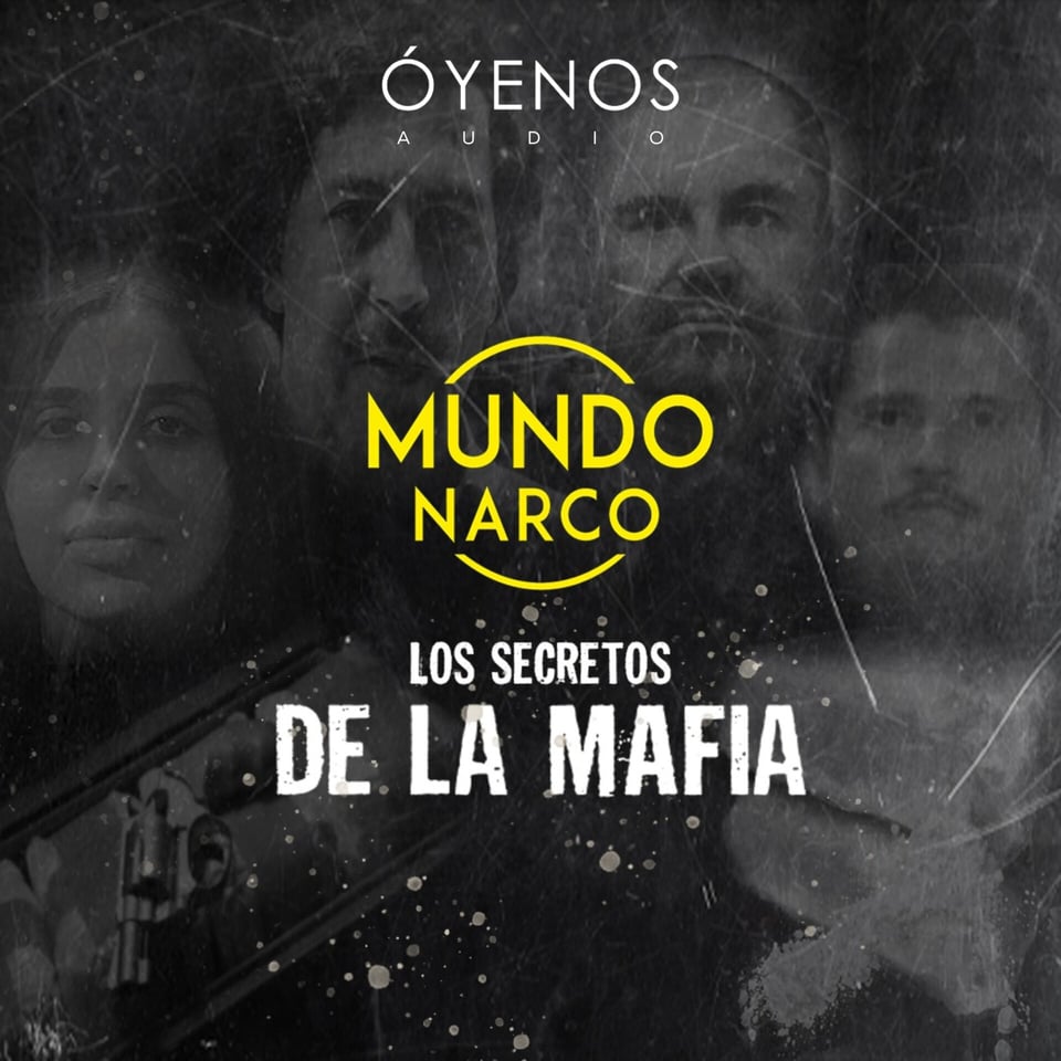 ESCUCHA EL PODCAST 'MUNDO NARCO' DANDO CLICK EN LA FOTO