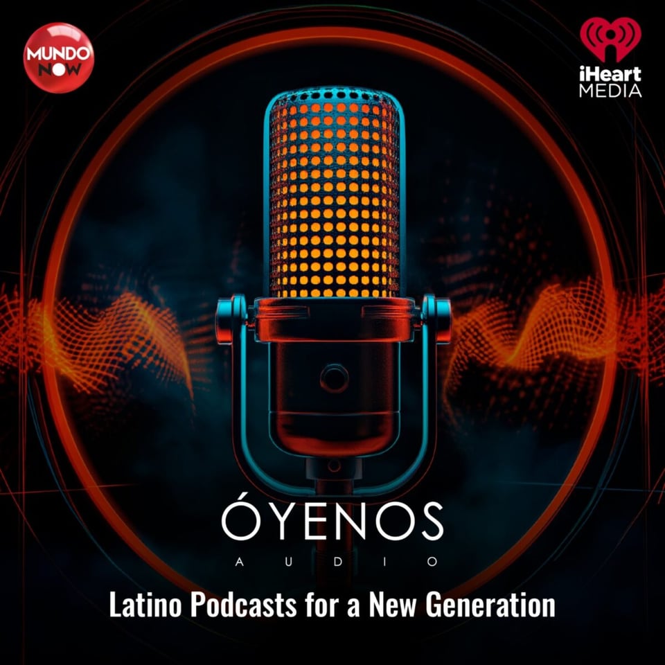 Oyenos Audio distributed by iHeartPodcast, MundoNow, iHeartMedia, Óyenos Audio, iHeartPodcast