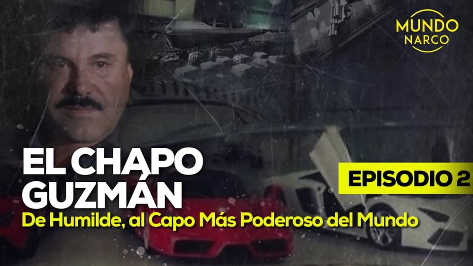 El Chapo» Guzmán: De chofer a líder de un cártel
