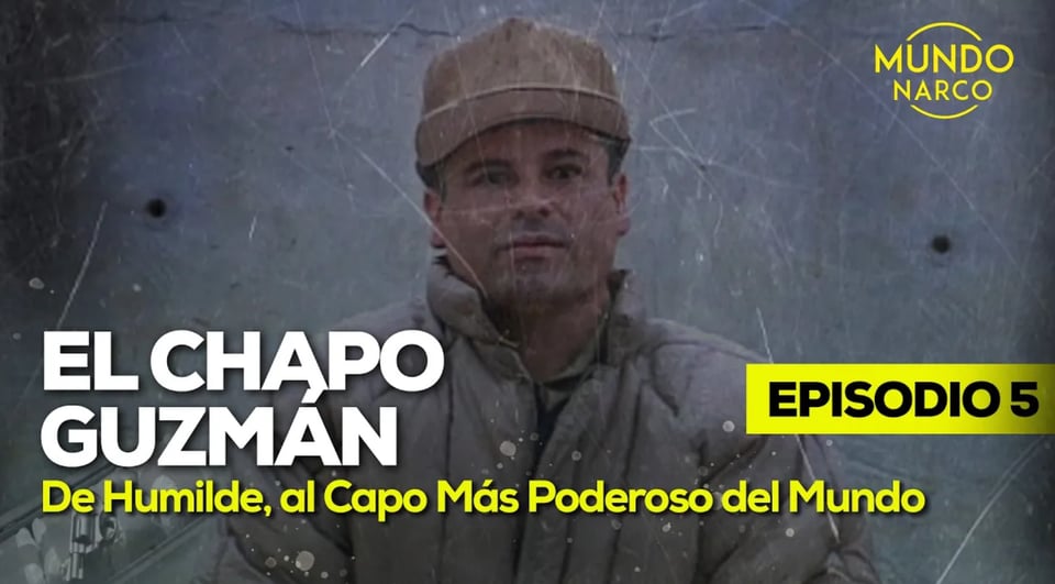 El Chapo” Guzmán: El cártel más poderoso de México