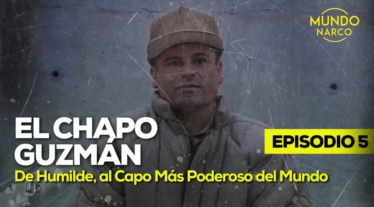 El Chapo” Guzmán: El cártel más poderoso de México