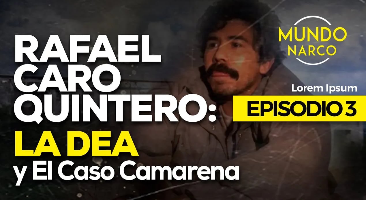 Rafael Caro Quintero: La DEA y el Caso Camarena