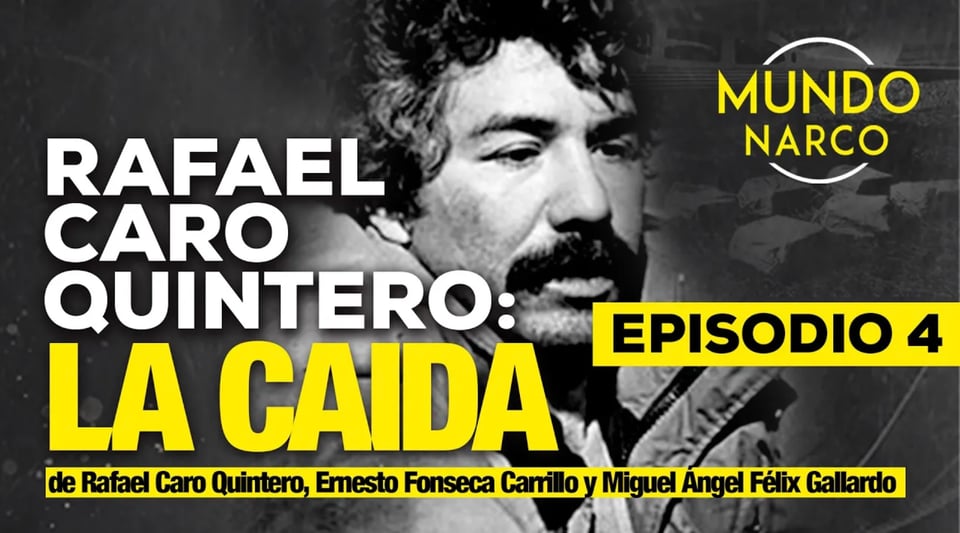 Rafael Caro Quintero: La caida de los capos