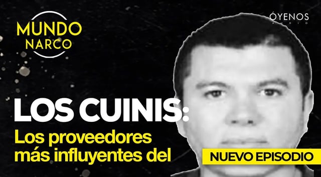 Los Cuinis: Los proveedores más influyentes del crimen organizado