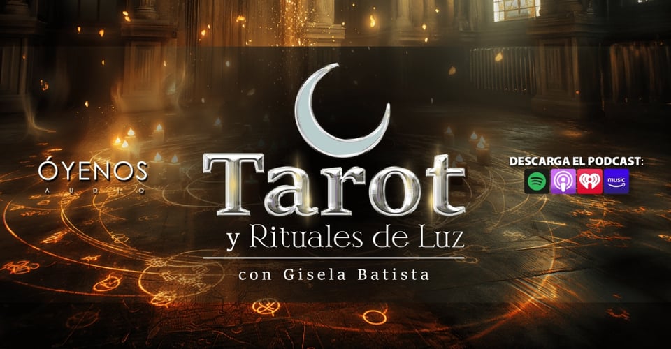 ‘Tarot y rituales de luz con Gisela Batista’, un impresionante podcast de Óyenos Audio en MundoNOW featured image
