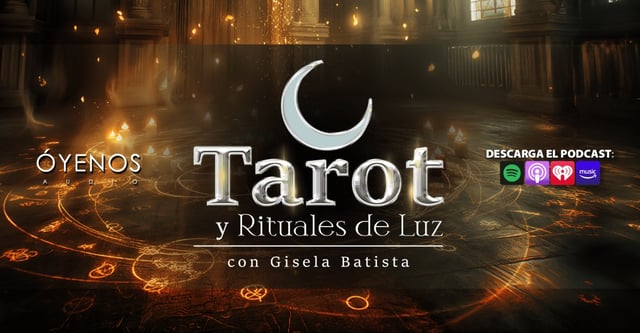 ‘Tarot y rituales de luz con Gisela Batista’, un impresionante podcast de Óyenos Audio en MundoNOW