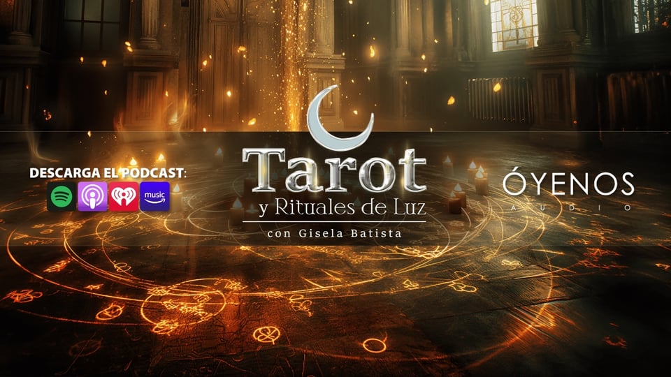 Tarot y Rituales de Luz, Gisela Batista, Óyenos Audio, Podcast, MundoNOW