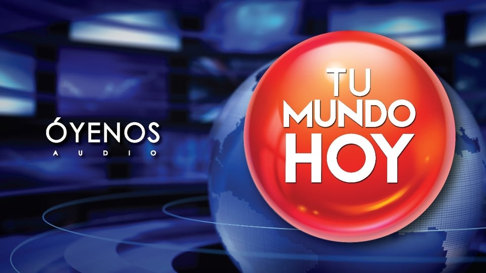 MundoNOW, Tu Mundo Hoy, Podcast, Óyenos Audio