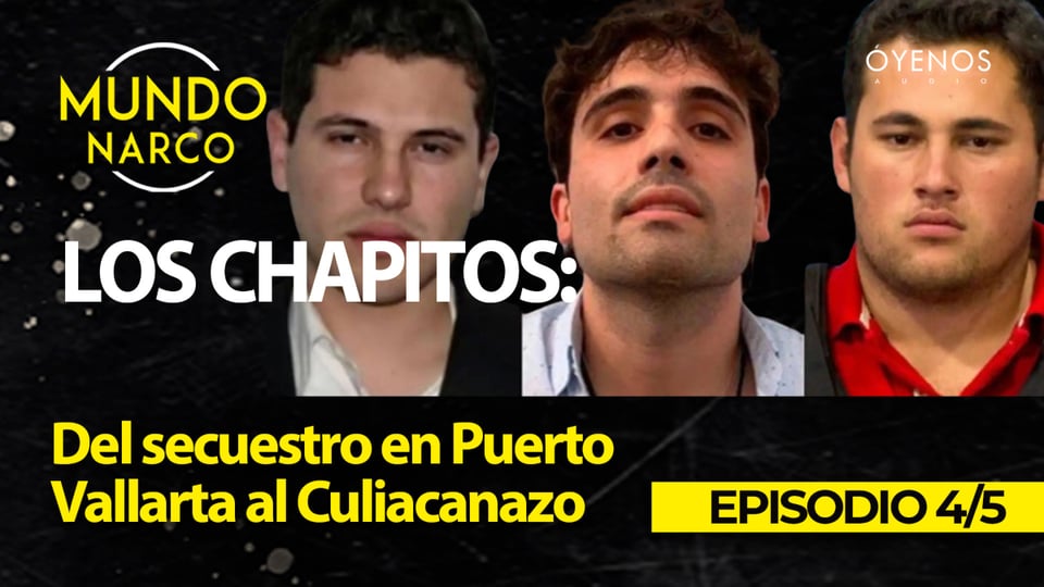 Los Chapitos: Del secuestro en Puerto Vallarta al Culiacanazo