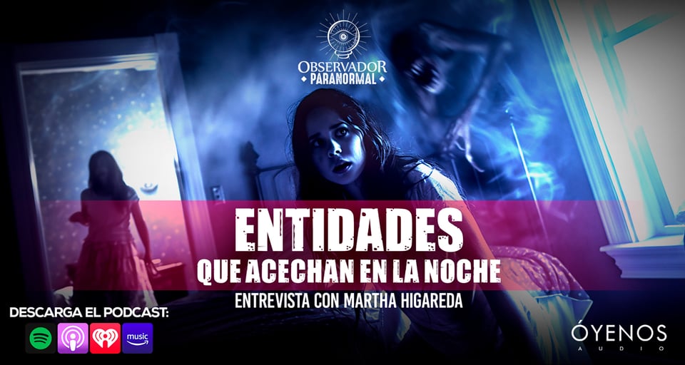 Martha Higareda, Paranormal, Podcast, Audio, Óyenos Audio