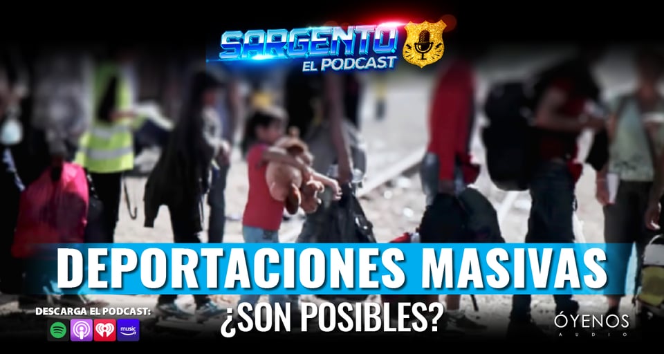 mass deportations in Sargento the Podcast, Sergeant the Podcast, mass deportations, Trump, podcast, MundoNOW