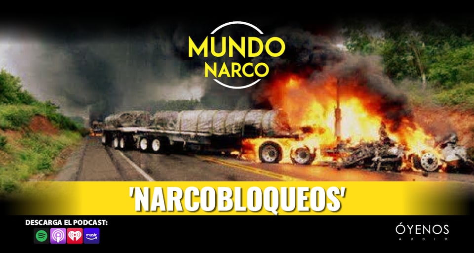 narcobloqueos, narco, podcast, mundo narco, audio