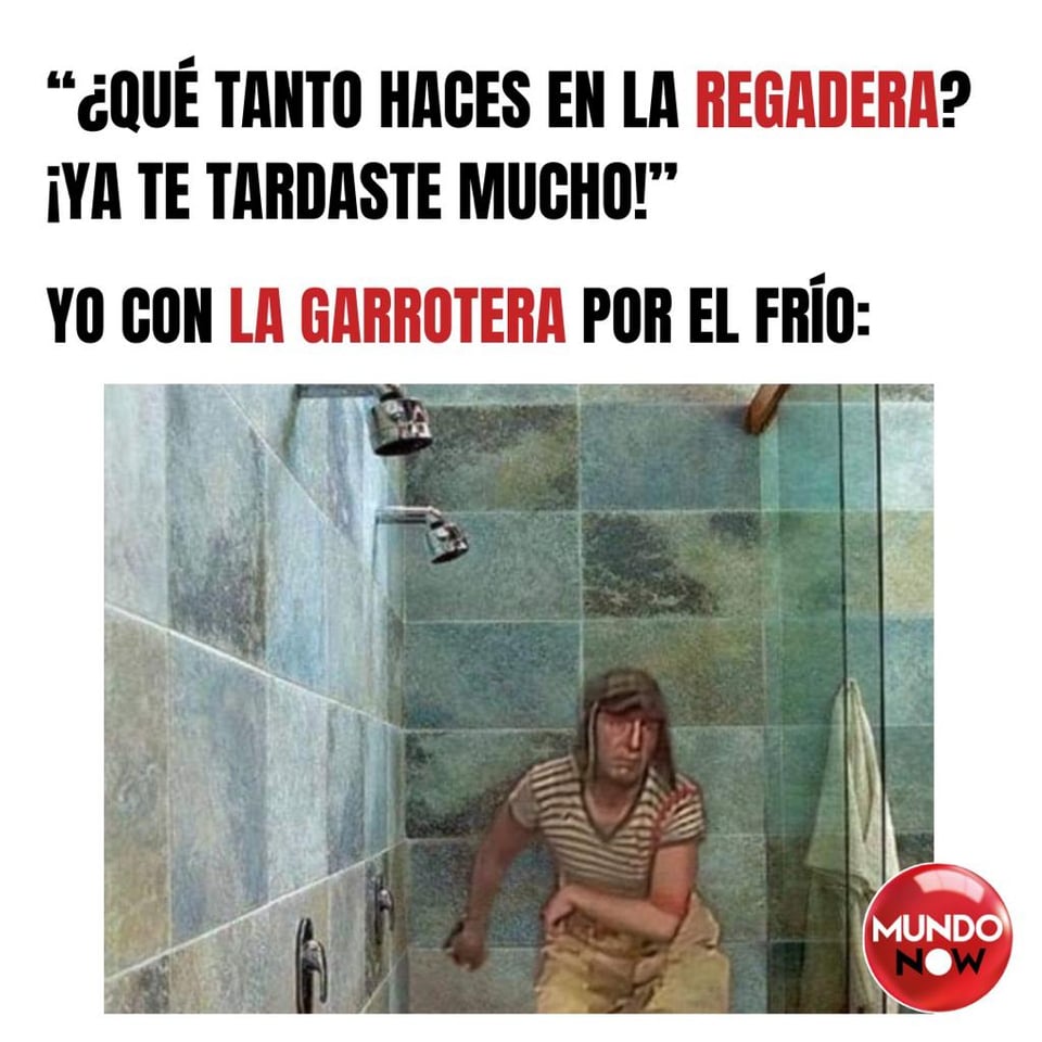 El Chavo, garrotera, frío, baño, memes