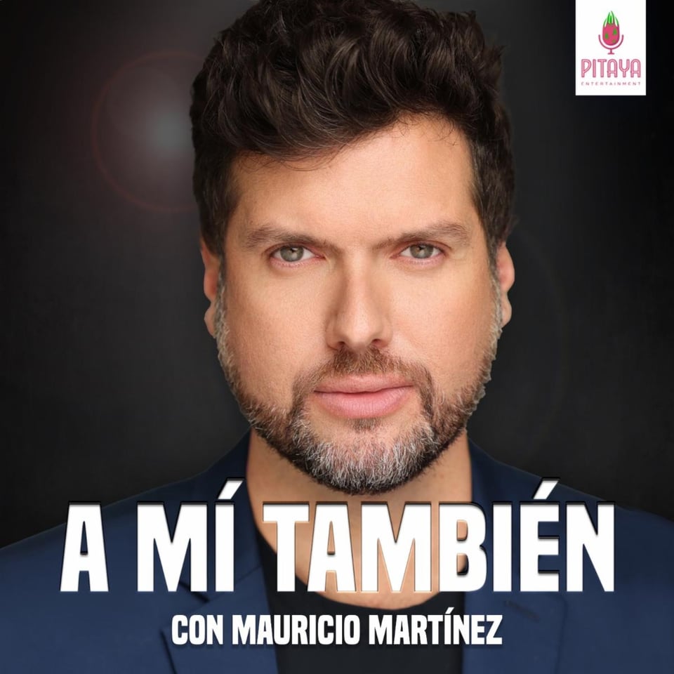 Mauricio Martínez nuevo podcast: ¿Cómo nació A mí también?