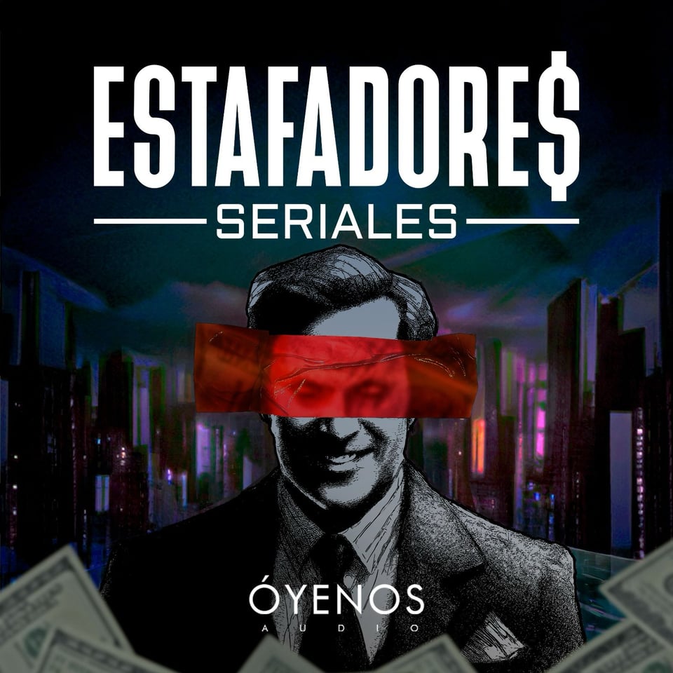 Serial Scammers, podcast, Óyenos Audio, Dafnne Wejebe, MundoNOW, Estafadores Seriales